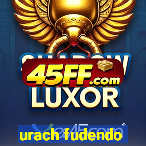 urach fudendo